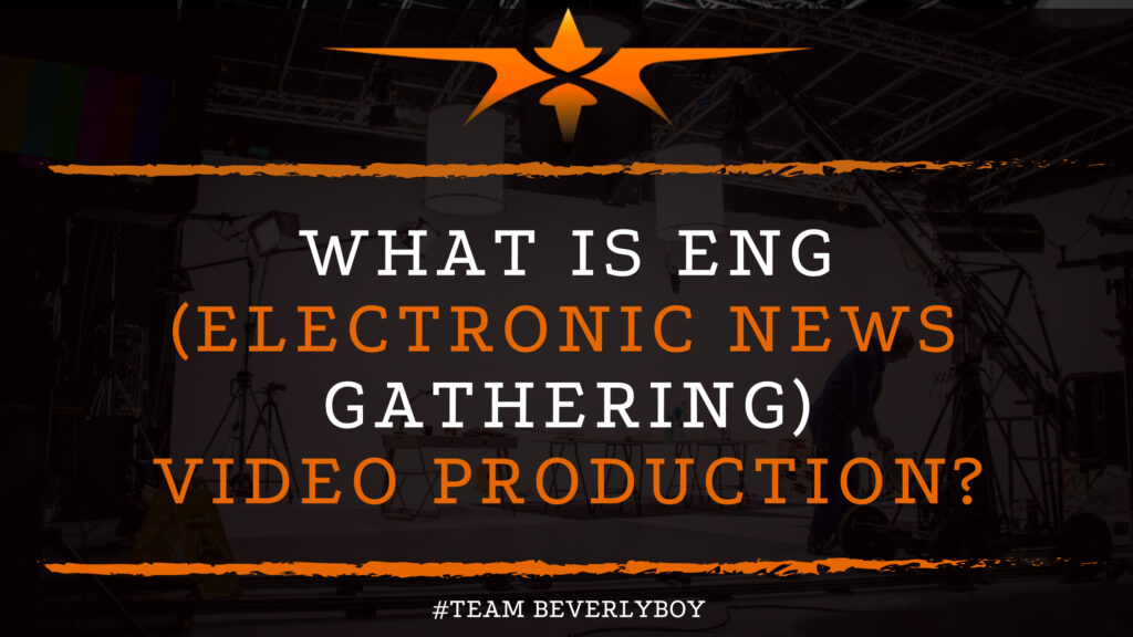 What is ENG (Electronic News Gathering) Video Production_