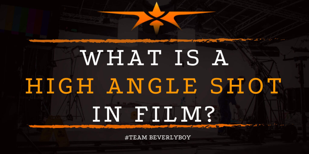 What is a High Angle Shot in Film_