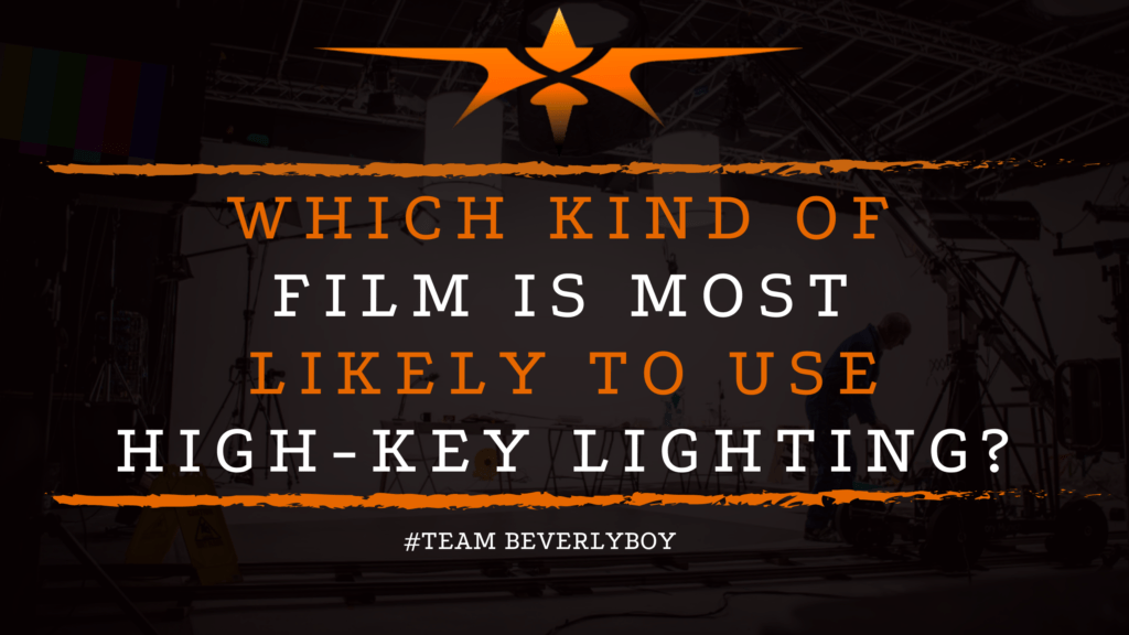 Which Kind of Film is Most Likely to Use High-Key Lighting_