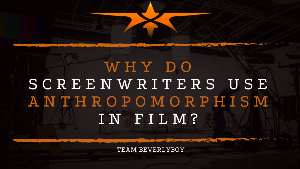 Why Do Screenwriters Use Anthropomorphism in Film