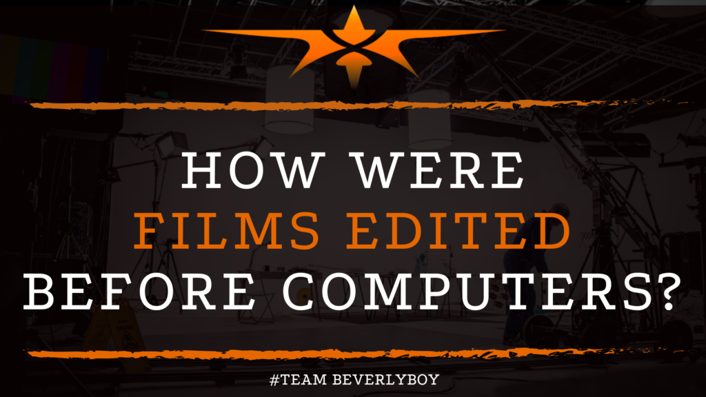 How Were Films Edited Before Computers_