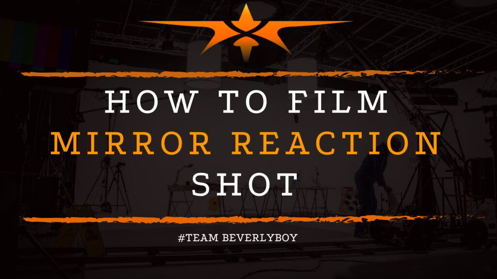 How to Film Mirror Reaction Shot