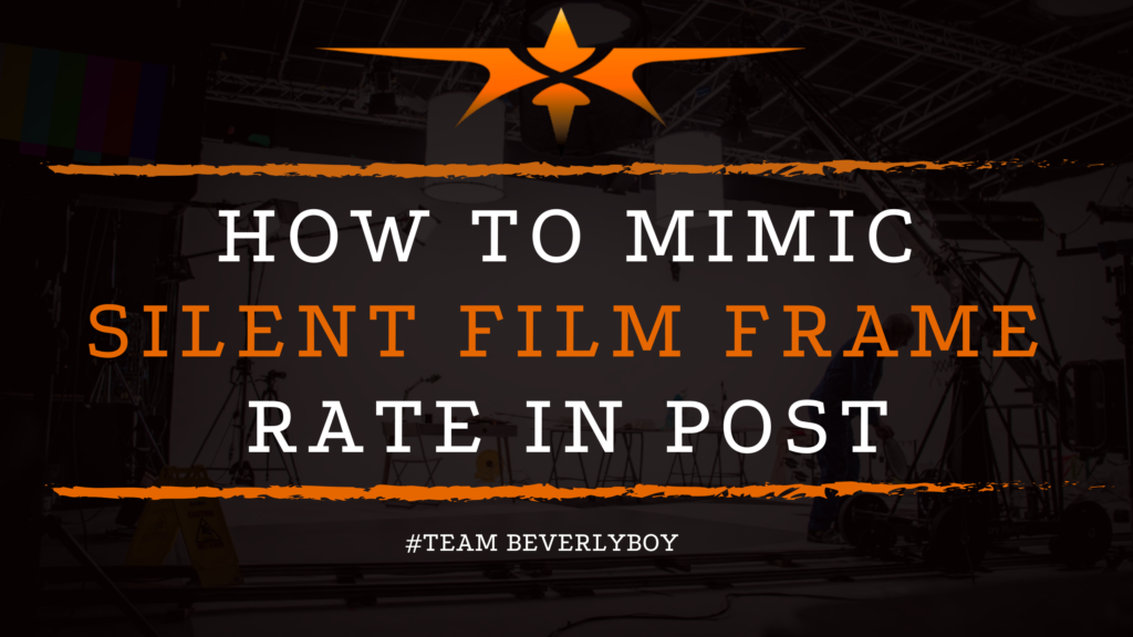 How to Mimic Silent Film Frame Rate in Post