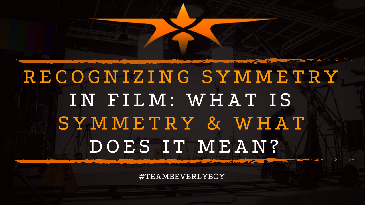 Recognizing Symmetry in Film- What is Symmetry & What Does it Mean