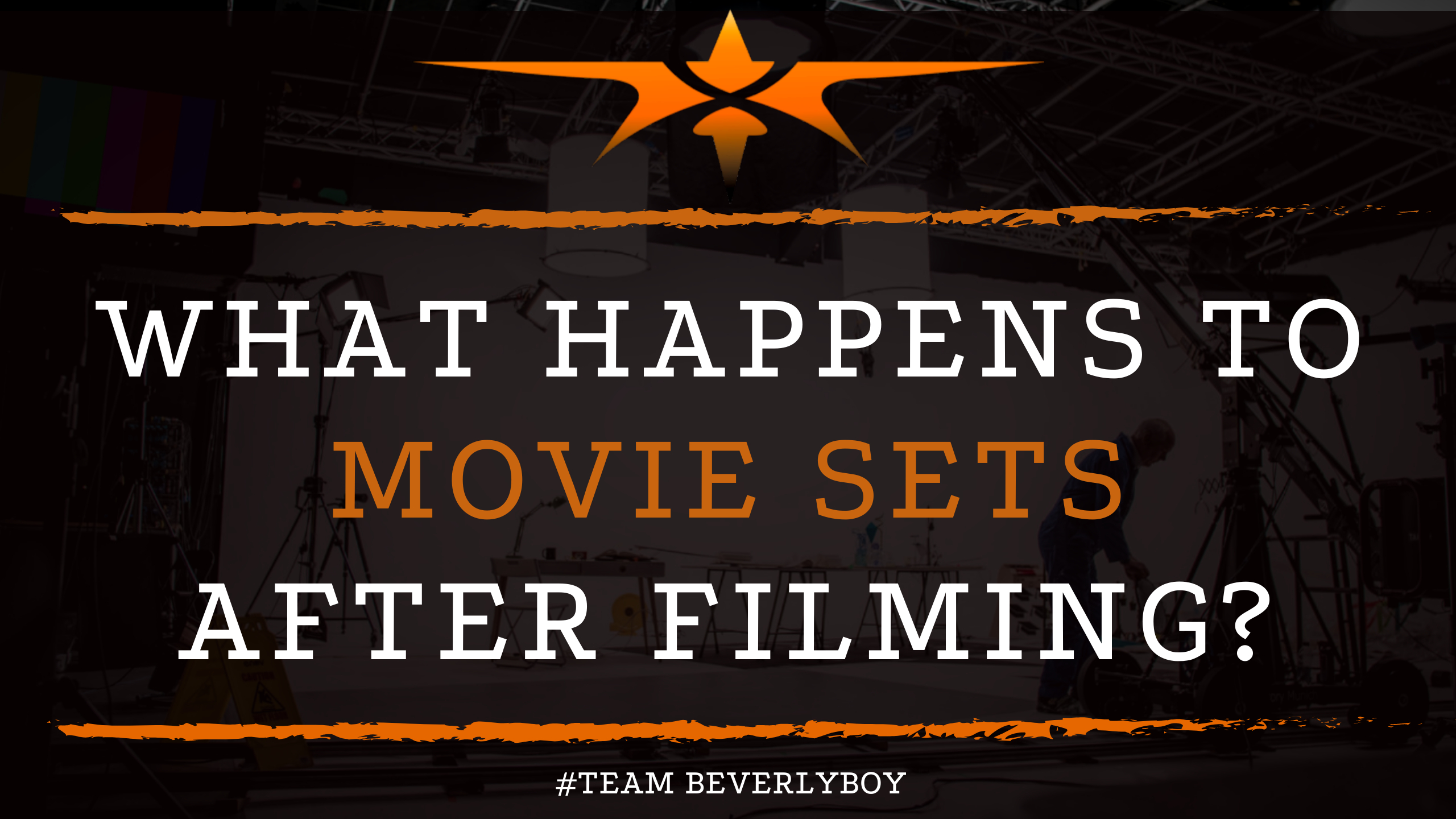 What Happens to Movie Sets After Filming? - Team Beverly Boy