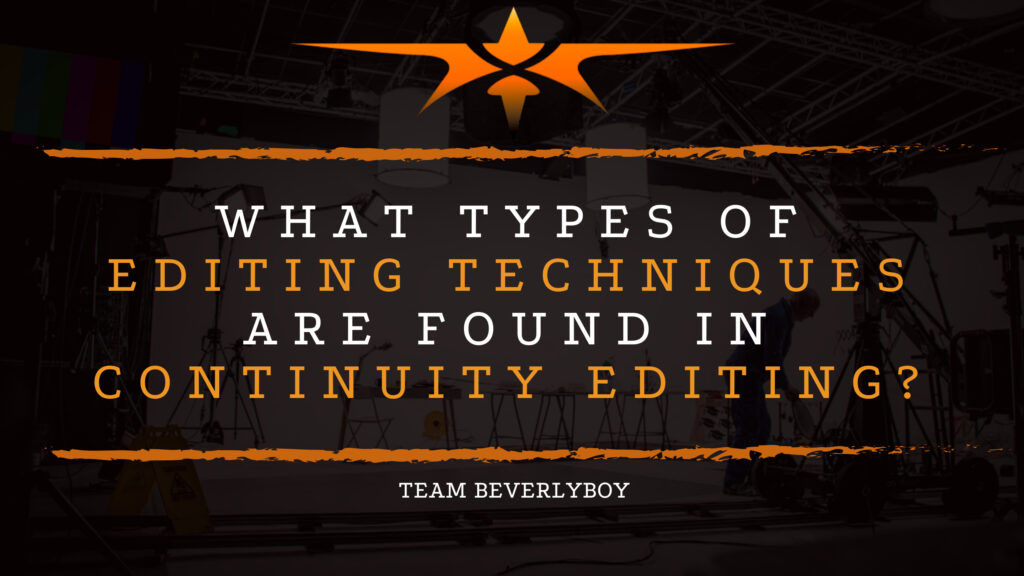 What Types of Editing Techniques are Found in Continuity Editing?