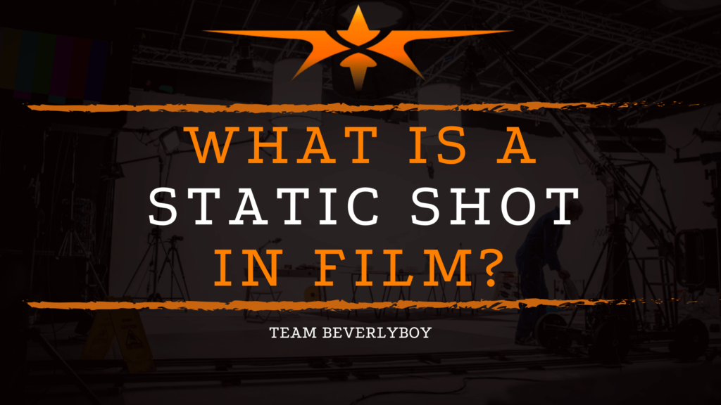 What is a Static Shot in Film