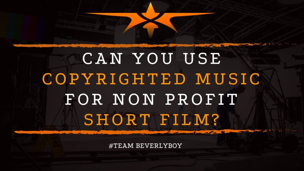 Can You Use Copyrighted Music for Non Profit Short Film_