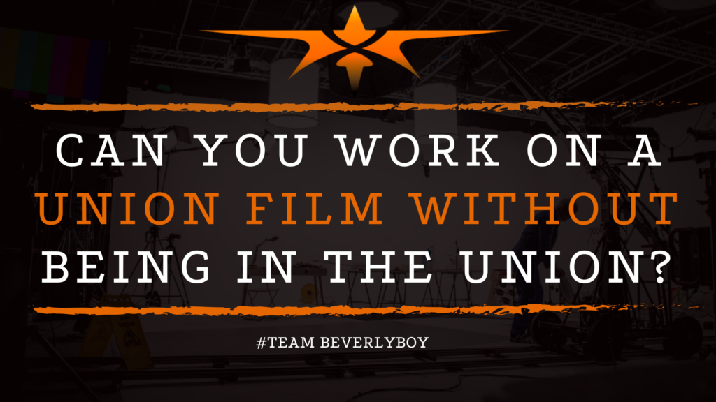 Can You Work on a Union Film Without Being in the Union_