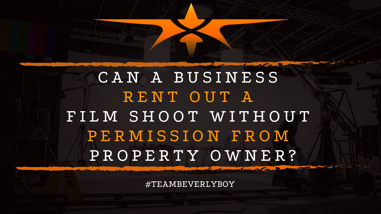 Can a Business Rent Out a Film Shoot Without Permission from Property Owner