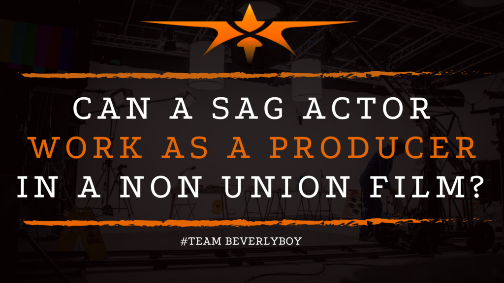 Can a SAG Actor Work as a Producer in a Non Union Film_