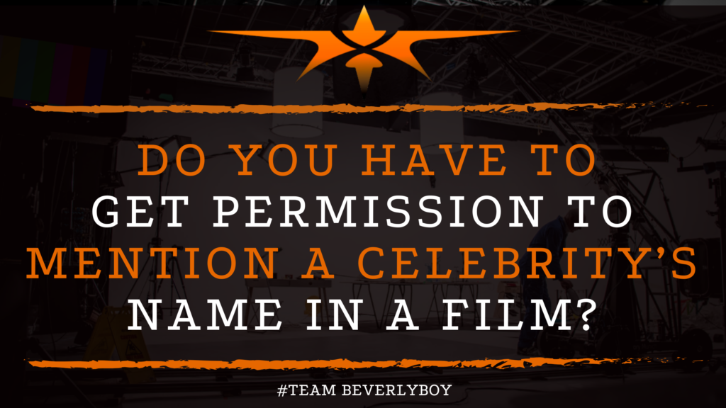 Do You Have to Get Permission to Mention a Celebrity’s Name in a Film_