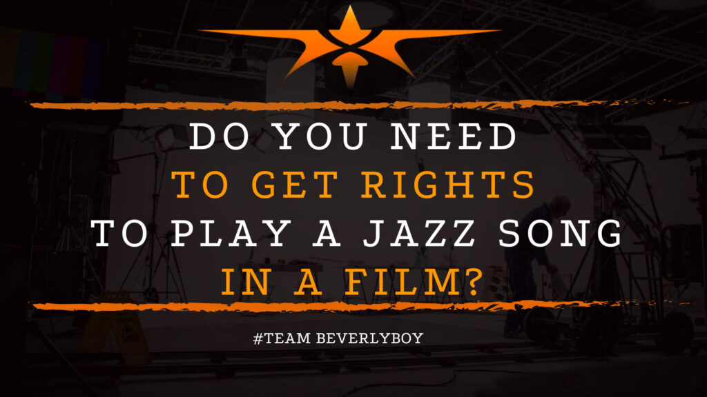 Do You Need to Get Rights to Play a Jazz Song in a Film_