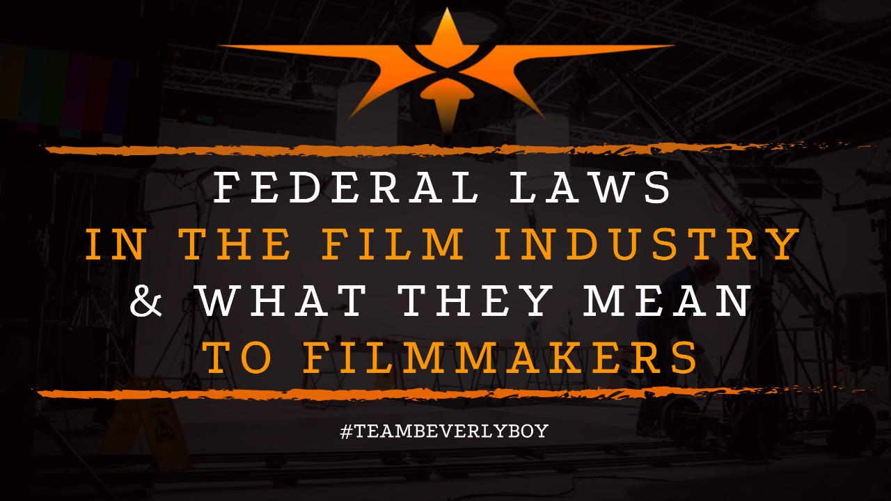 Federal Laws in the Film Industry & What They Mean to Filmmakers