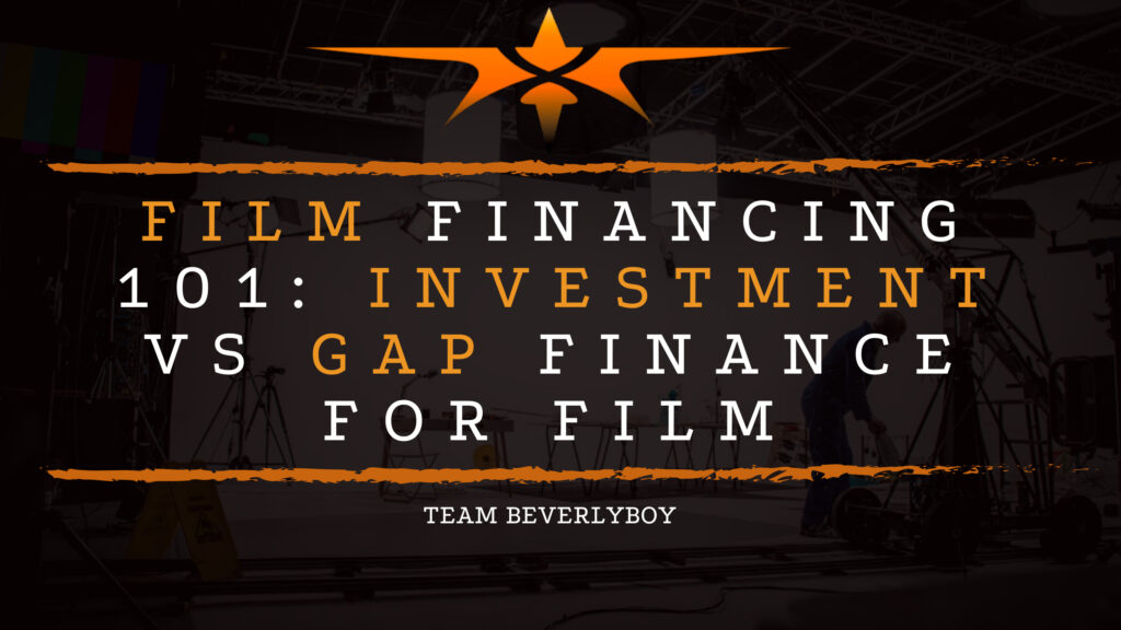 Film Financing 101 Investment vs Gap Finance for Film