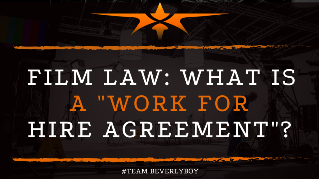 Film Law_ What Is a _Work for Hire Agreement__