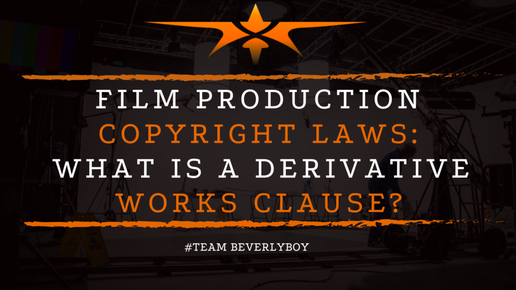 Film Production Copyright Laws_ What is a Derivative Works Clause_