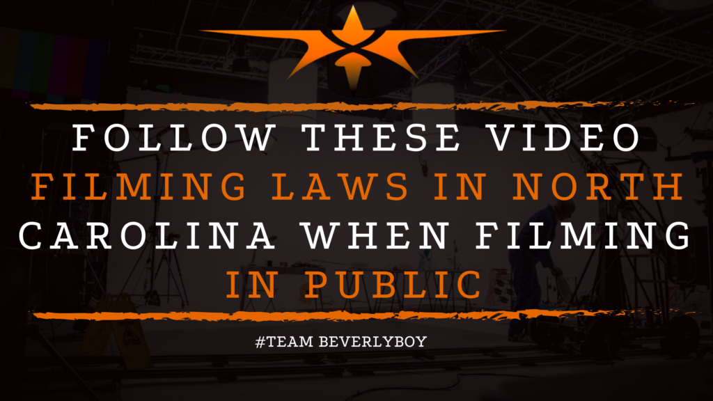 Follow These Video Filming Laws in North Carolina When Filming in Public