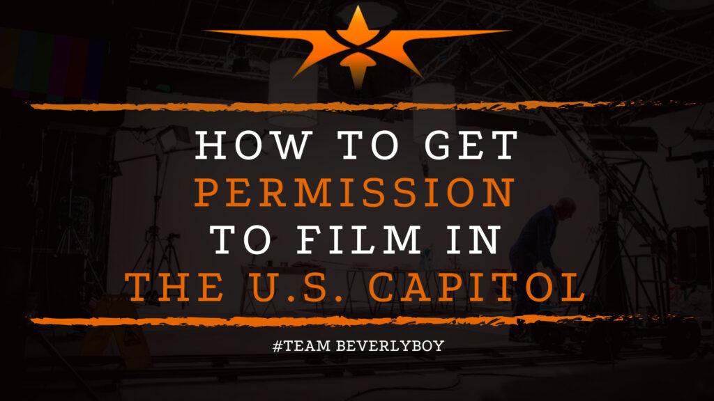 HOW TO GET PERMISSION TO FILM IN THE U.S. CAPITOL