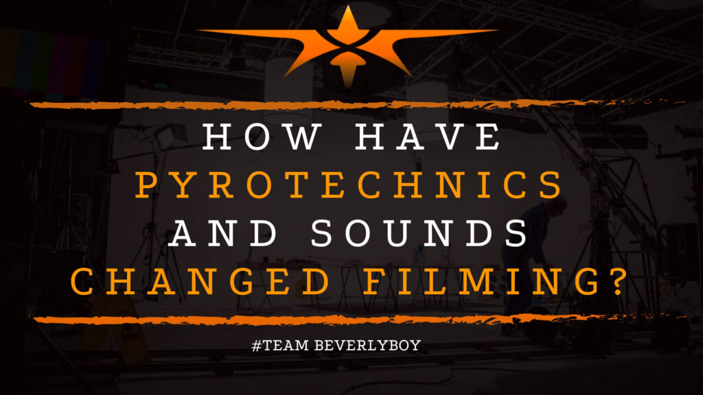 How Have Pyrotechnics and Sounds Changed Filming_