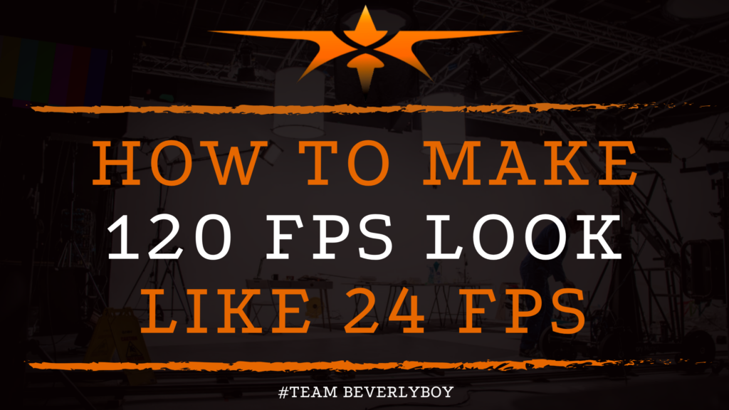 How to Make 120 fps Look Like 24 fps