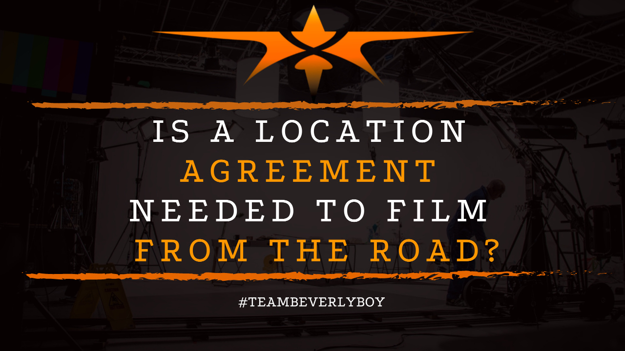 Is a Location Agreement Needed to Film From the Road
