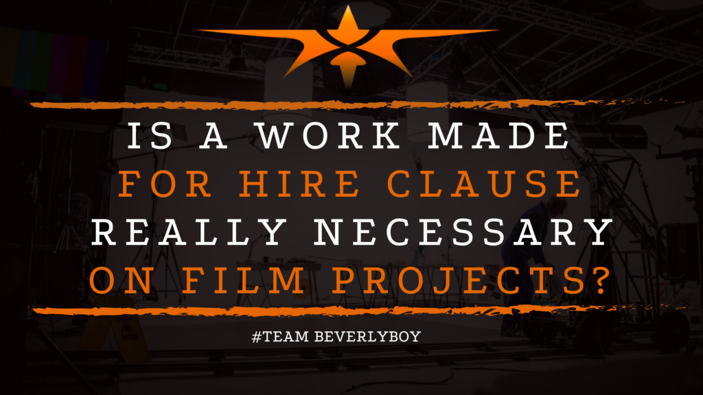 Is a Work Made for Hire Clause Really Necessary on Film Projects_