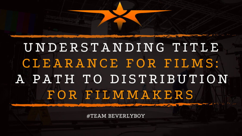 Understanding Title Clearance for Films: A Path to Distribution for Filmmakers