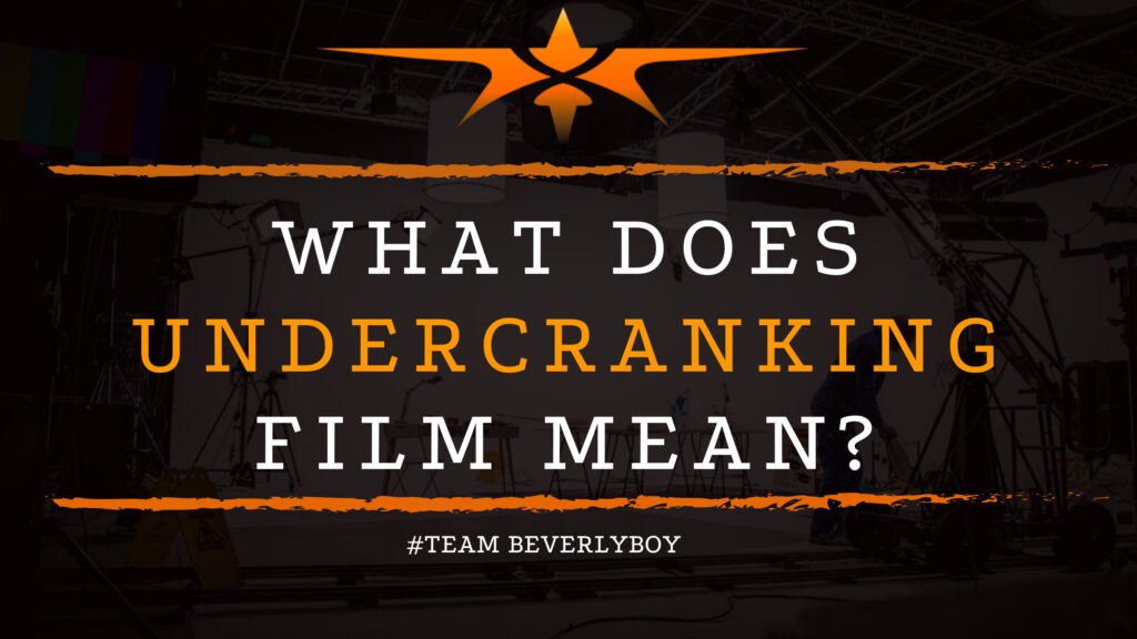 What Does Undercranking Film Mean_