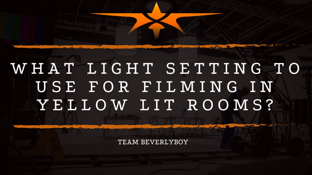 What Light Setting to Use for Filming in Yellow Lit Rooms_