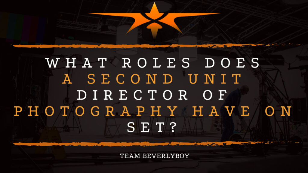 What Roles Does a Second Unit Director of Photography Have on Set?