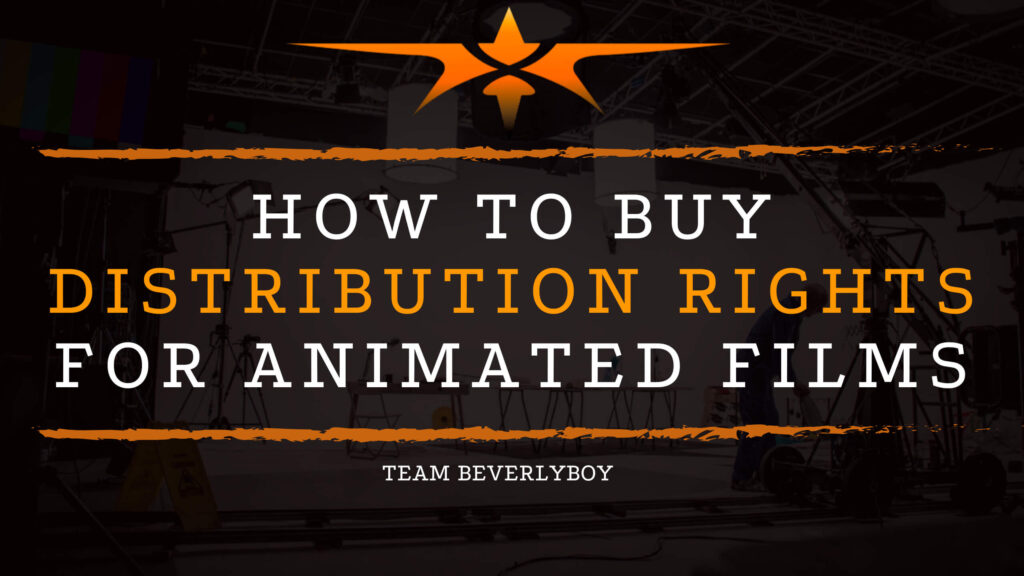 How to Buy Distribution Rights for Animated Films