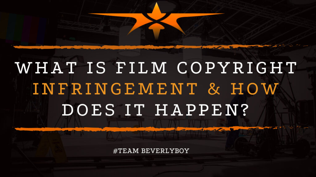 What is Film Copyright Infringement & How Does it Happen?