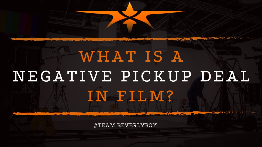 What is a Negative Pickup Deal in Film_