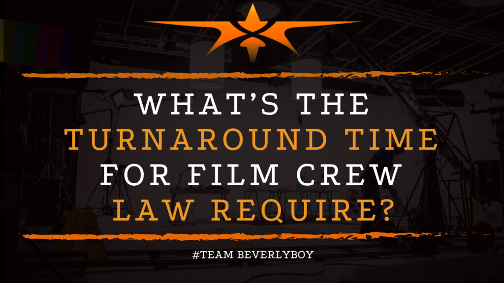 What’s the Turnaround Time for Film Crew Law Require?