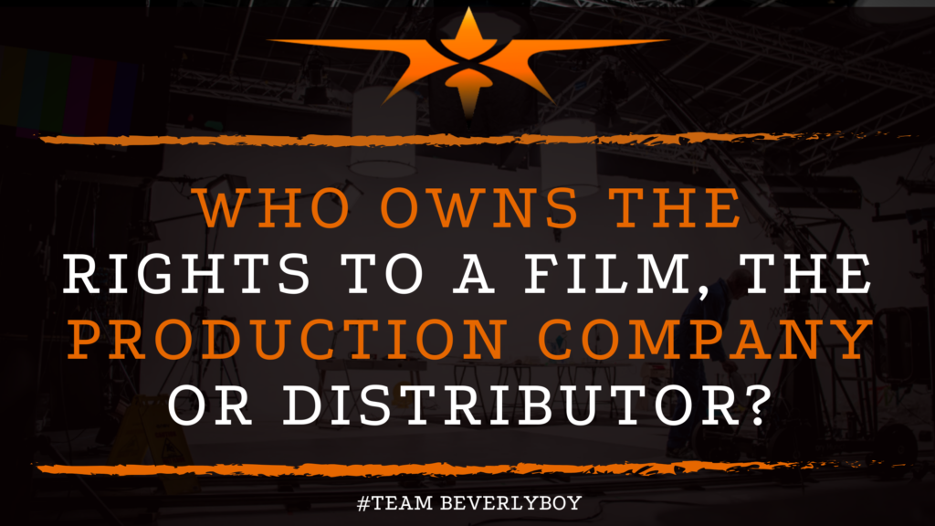 Who Owns the Rights to a Film, The Production Company or Distributor_