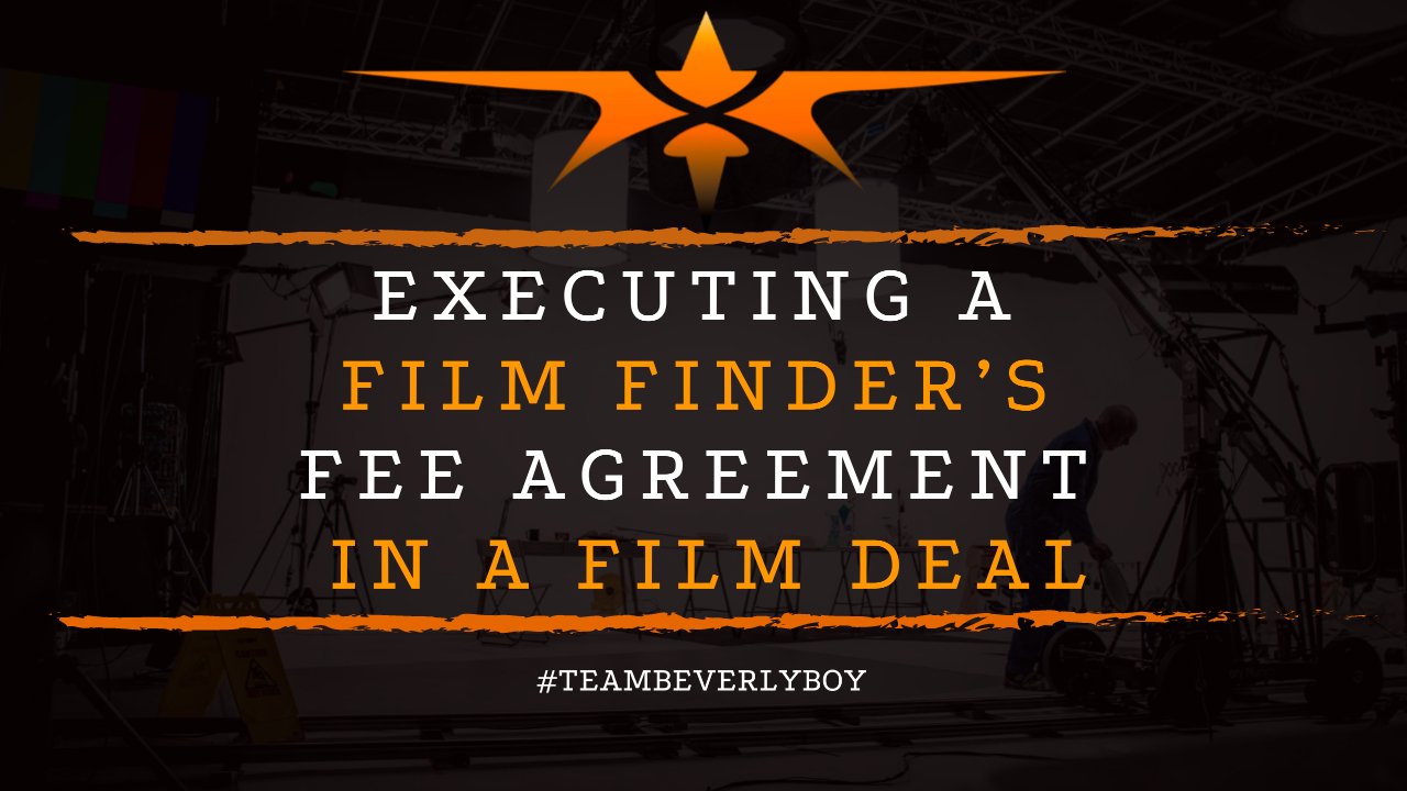 Executing a Film Finder’s Fee Agreement in a Film Deal