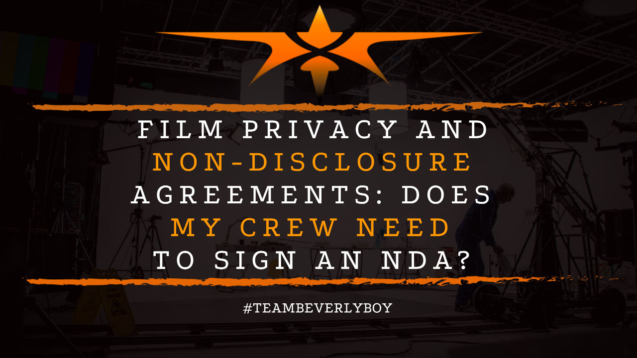 Film Privacy and Non-Disclosure Agreements- Does my Crew Need to Sign an NDA