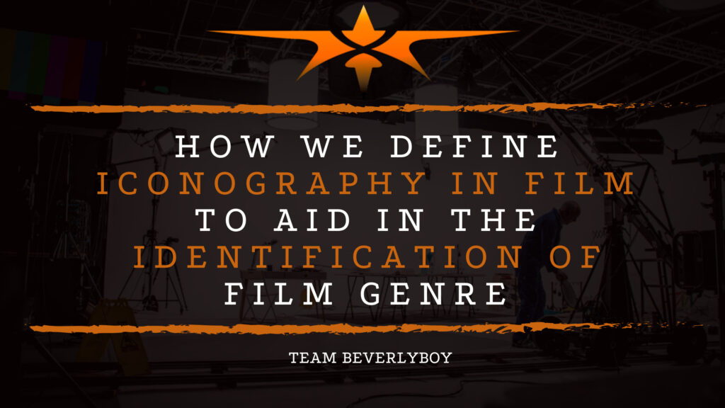 How We Define Iconography in Film to Aid in the Identification of Film Genre