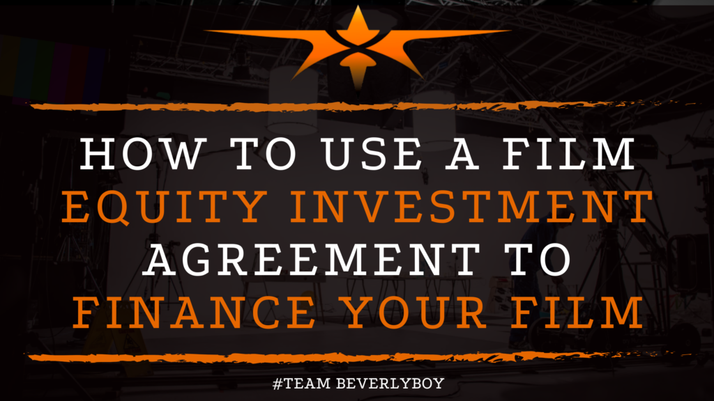 How to Use a Film Equity Investment Agreement to Finance Your Film