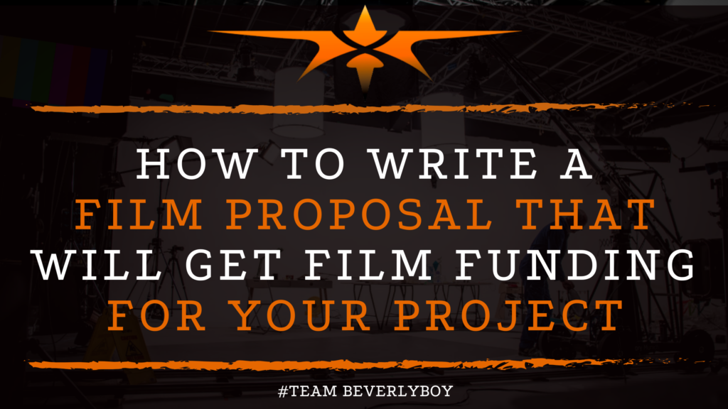 How to Write a Film Proposal that will Get Film Funding for Your Project