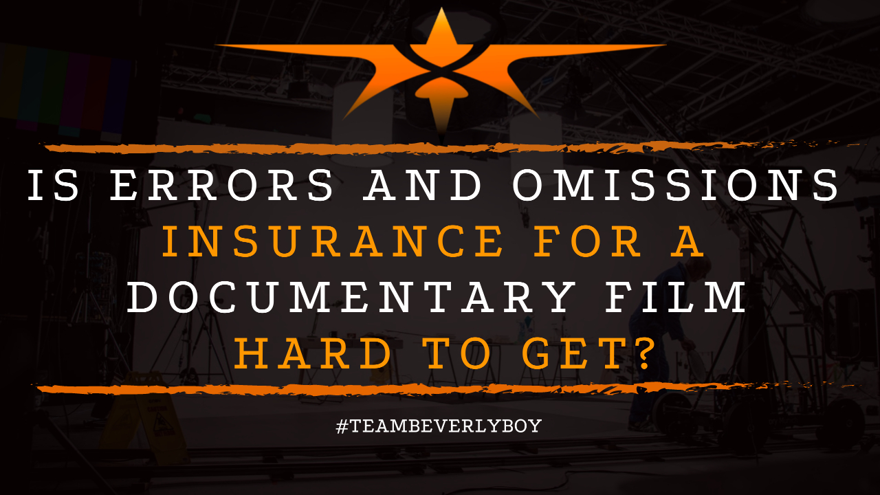 Is Errors and Omissions insurance for a Documentary Film Hard to Get