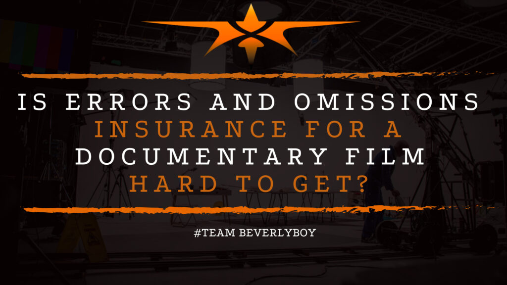 Is Errors and Omissions insurance for a Documentary Film Hard to Get?