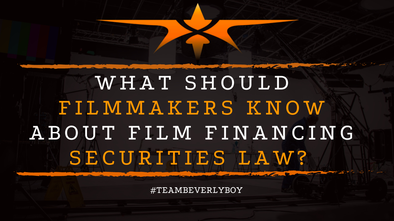 What Should Filmmakers Know About Film Financing Securities Law