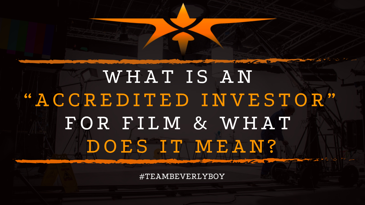 What is an “Accredited Investor” for Film & What Does it Mean
