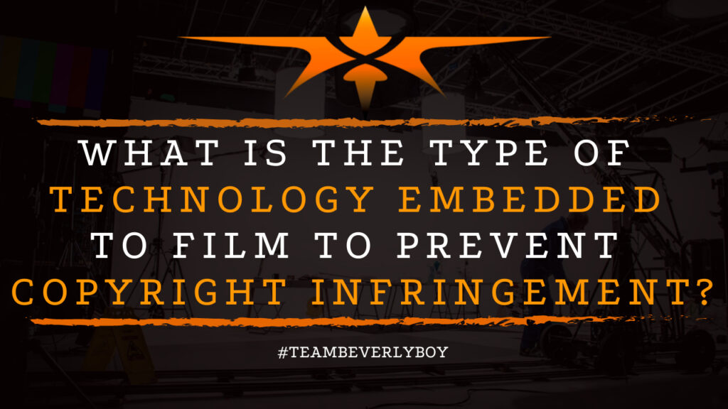 What is the Type of Technology Embedded to Film to Prevent Copyright Infringement