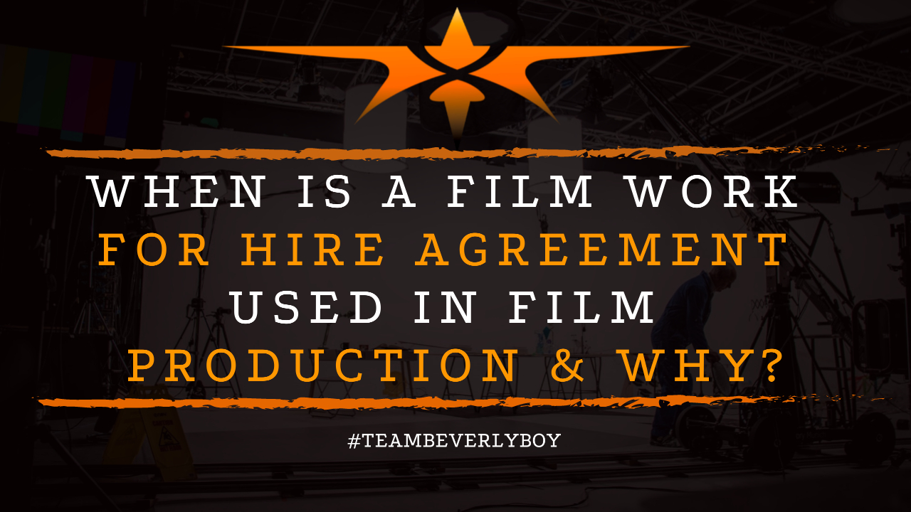 When is a Film Work for Hire Agreement Used in Film Production & Why