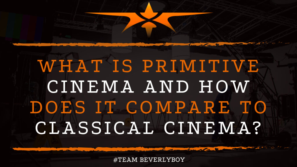What is Primitive Cinema and How Does it Compare to Classical Cinema