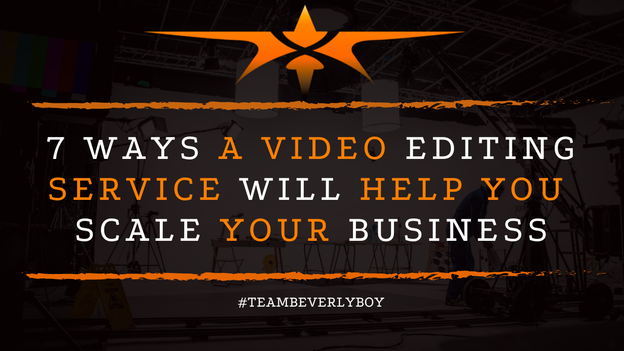 7 Ways a Video Editing Service will Help You Scale Your Business