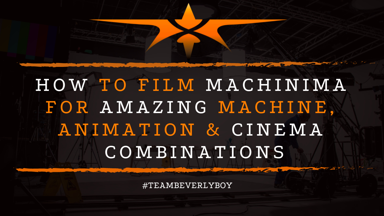 How to Film Machinima for Amazing Machine, Animation & Cinema Combinations